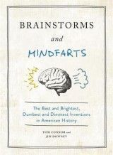 Brainstorms and Mindfarts: The Best and Brightest, Dumbest and Dimmest Inventions in American History