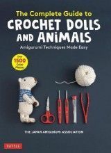 The Complete Guide to Crochet Dolls and Animals: Amigurumi Techniques Made Easy (With over 1,500 Color Photos)