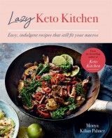 Lazy Keto Kitchen : Easy, Indulgent Recipes That Still Fit Your Macros