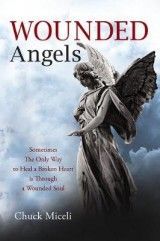 Wounded Angels: Sometimes The Only Way To Heal A Broken Heart Is ThroughA Wounded Soul
