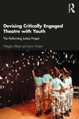 Devising Critically Engaged Theatre with Youth: The Performing Justice Project
