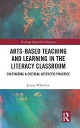 Arts-Based Teaching and Learning in the Literacy Classroom: Cultivating a Critical Aesthetic Practice