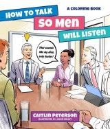 How to Talk So Men Will Listen : A Coloring Book