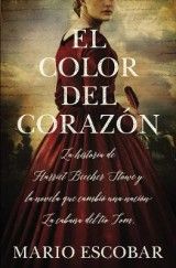 El color del corazon: La historia de Harriet Beecher Stowe y la novela que cambio una nacion: La cabana del tio Tom