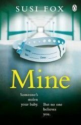 Mine: Someone's stolen your baby. But no one believes you. The edge-of-your-seat psychological thriller you don't want to miss