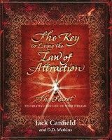 Key to Living the Law of Attraction - The Secret to creating the life of your dreams