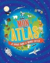 Mon Atlas: Je Voyage Dans Le Monde Entier