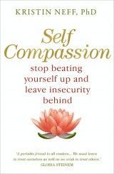 Self Compassion- stop beating yourself up & leave insecurity behind