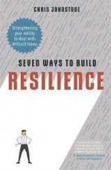 Seven Ways to Build Resilience: Strengthening Your Ability to Deal with Difficult Times