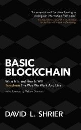 Basic Blockchain : What It Is and How It Will Transform the Way We Work and Live