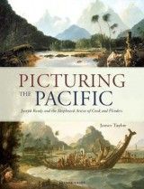 Picturing the Pacific: Joseph Banks and the shipboard artists of Cook and Flinders