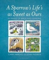 A Sparrow's Life's as Sweet as Ours: In Praise of Birds and Seasons