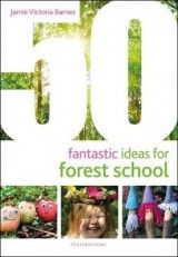 50 Fantastic Ideas for Forest School
