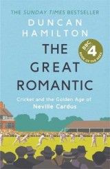 The Great Romantic: Cricket and  the golden age of Neville Cardus