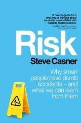 Risk: Why Smart People Have Dumb Accidents - And What We Can Learn From Them