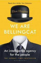 We Are Bellingcat : An Intelligence Agency for the People
