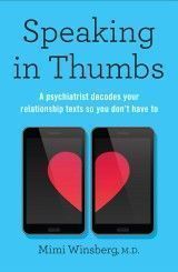 Speaking in Thumbs : A Psychiatrist Decodes Your Dating Texts So You Don´t Have To