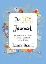 The Joy Journal For Grown-ups : 50 homemade craft ideas to inspire creativity and connection