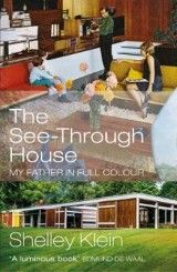 The See-Through House: My Father in Full Colour