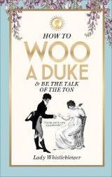 How to Woo a Duke: & be the talk of the ton