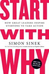Start with Why : How Great Leaders Inspire Everyone to Take Action