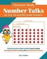 Classroom-Ready Number Talks for Third, Fourth and Fifth Grade Teachers: 1000 Interactive Math Activities that Promote Conceptual Understanding and Computational Fluency