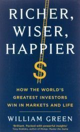Richer, Wiser, Happier : How the World´s Greatest Investors Win in Markets and Life