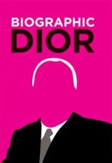 Biographic: Dior: Great Lives in Graphic Form