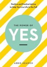 The Power of YES: positive and practical advice to help you live life to the full