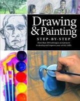 Drawing and Painting Step-by-Step: Projects, Tips and Techniques