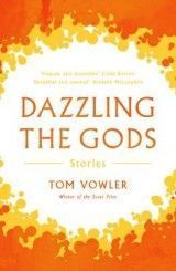 Dazzling the Gods: Stories