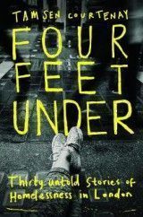Four Feet Under: Thirty untold stories of homelessness in London