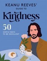 Keanu Reeves’ Guide to Kindness