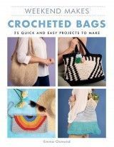Crocheted Bags : 25 Quick and Easy Projects to Make