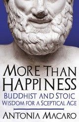 More Than Happiness: Buddhist & Stoic Wisdom for a Sceptical Age