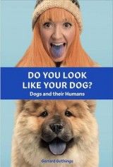 Do You Look Like Your Dog? The Book: Dogs and their Humans