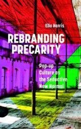 Rebranding Precarity: Pop-up Culture as the Seductive New Normal