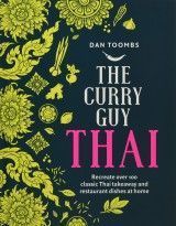 The Curry Guy Thai : Recreate Over 100 Classic Thai Takeaway and Restaurant Dishes at Home