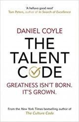 The Talent Code : Greatness Isn´t Born. It´s Grown. Here´s How