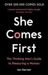 She Comes First : The Thinking Man´s Guide to Pleasuring a Woman