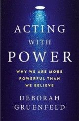 Acting with Power: Why We Are More Powerful than We Believe