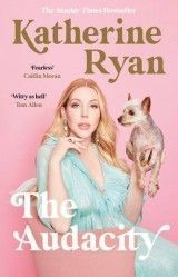 The Audacity : The first memoir from superstar comedian Katherine Ryan