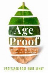 Age Proof : The New Science of Living a Longer and Healthier Life