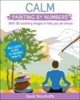 Calm Painting by Numbers: With 30 Soothing Images to Help You De-Stress. Includes Guide to Mixing Paints