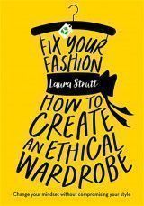 Fix Your Fashion : How to Create an Ethical Wardrobe