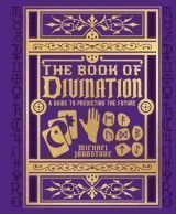 The Book of Divination : A Guide to Predicting the Future
