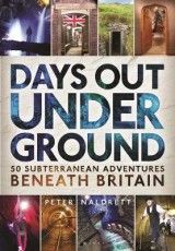 Days Out Underground: 50 subterranean adventures beneath Britain