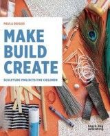 Make Build Creatw: Sculpture Projects for Children