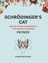 Schroedinger´s Cat : And 49 Other Experiments That Revolutionised Physics