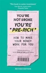 You're Not Broke You're Pre-Rich: How to make your money work for you